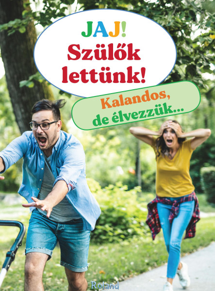 JAJ! SZÜLŐK LETTÜNK - KALANDOS, DE ÉLVEZZÜK
