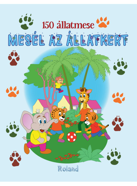 MESÉL AZ ÁLLATKERT - 150 ÁLLATMESE MESÉL AZ ÁLLATKERT - 150 ÁLLATMESE