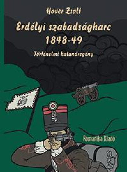ERDÉLYI SZABADSÁGHARC 1848-49 - TÖRTÉNELMI KALANDREGÉNY