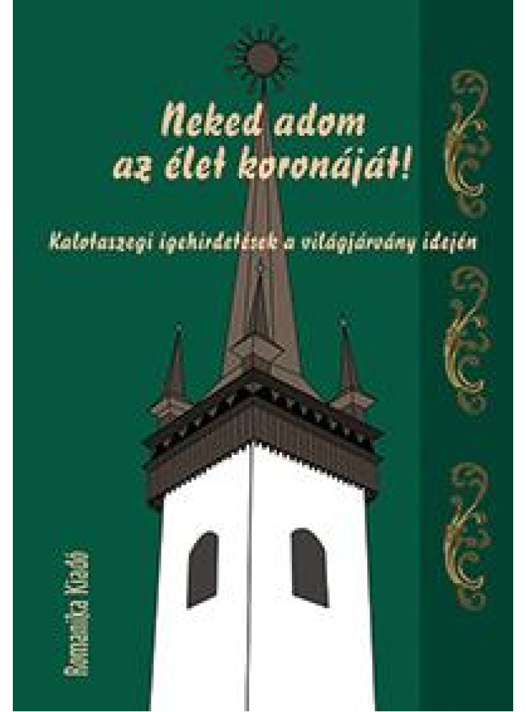 NEKED ADOM AZ ÉLET KORONÁJÁT! - KALOTASZEGI IGEHIRDETÉSEK A VILÁGJÁRVÁNY IDEJÉN