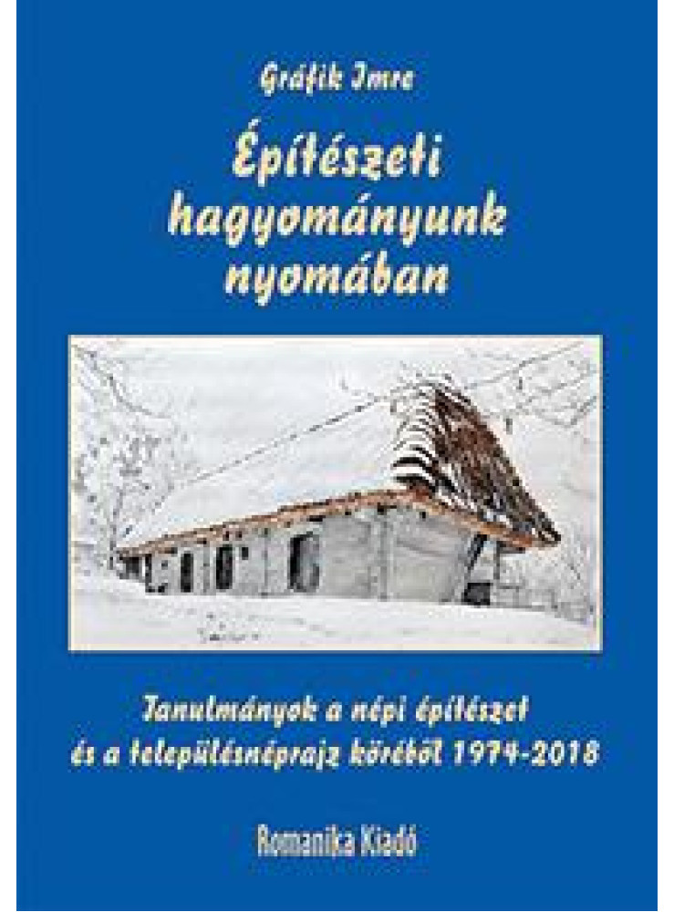 ÉPÍTÉSZETI HAGYOMÁNYUNK NYOMÁBAN ÉPÍTÉSZETI HAGYOMÁNYUNK NYOMÁBAN