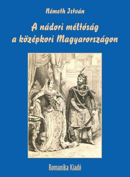 A NÁDORI MÉLTÓSÁG A KÖZÉPKORI MAGYARORSZÁGON