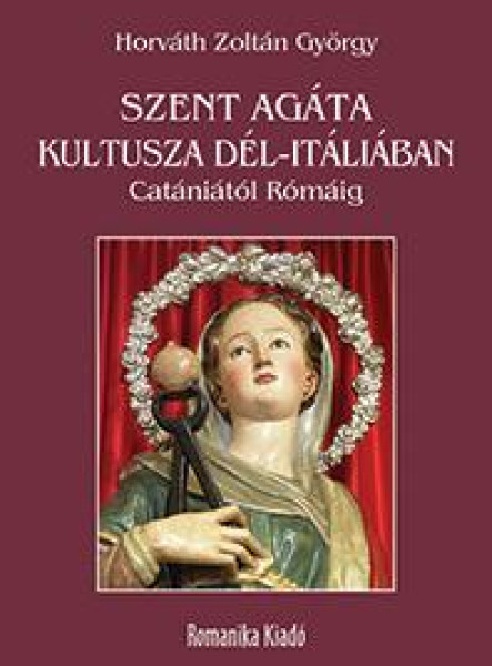 SZENT AGÁTA KULTUSZA DÉL-ITÁLIÁBAN - CATÁNIÁTÓL RÓMÁIG