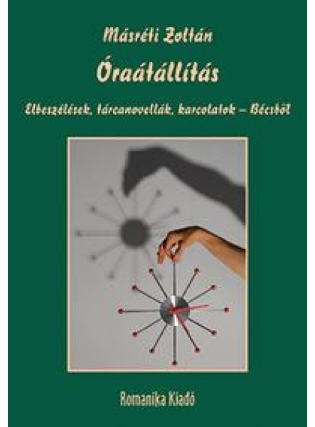 ÓRAÁTÁLLÍTÁS - ELBESZÉLÉSEK, TÁRCANOVELLÁK, KARCOLATOK - BÉCSBŐL