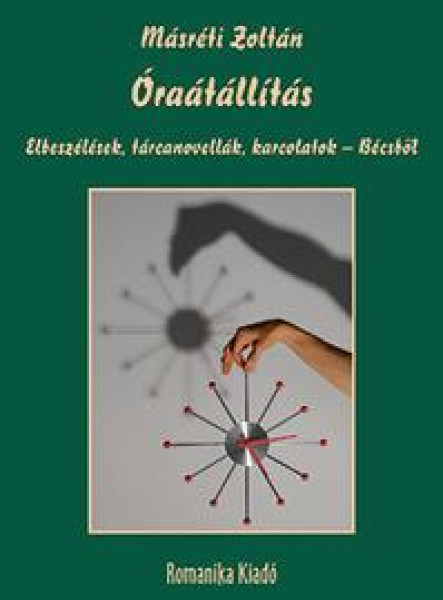 ÓRAÁTÁLLÍTÁS - ELBESZÉLÉSEK, TÁRCANOVELLÁK, KARCOLATOK - BÉCSBŐL
