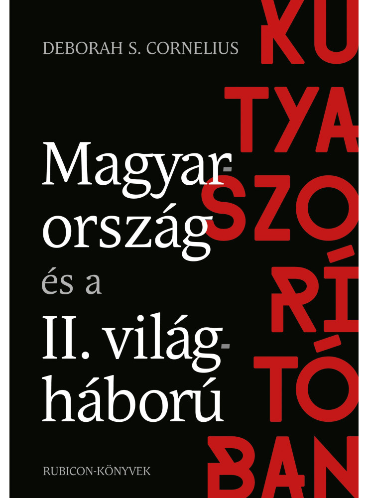 KUTYASZORÍTÓBAN - MAGYARORSZÁG ÉS A II. VILÁGHÁBORÚ KUTYASZORÍTÓBAN - MAGYARORSZÁG ÉS A II. VILÁGHÁBORÚ