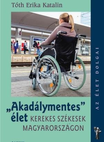 AKADÁLYMENTES ÉLET - KEREKES SZÉKESEK MAGYARORSZÁGON