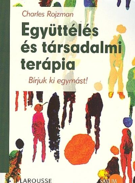 EGYÜTTÉLÉS ÉS TÁRSADALMI TERÁPIA - BÍRJUK KI EGYMÁST!