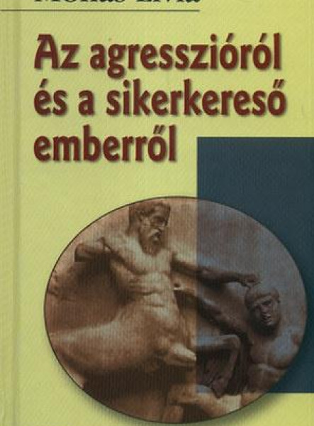 AZ AGRESSZIÓRÓL ÉS A SIKERKERESŐ EMBERRŐL