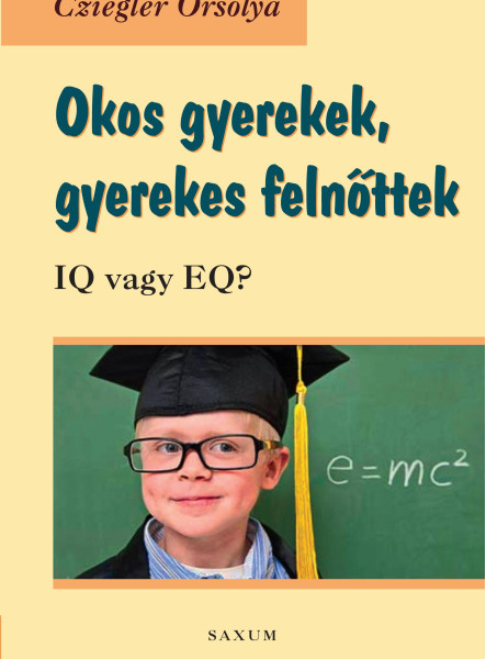 OKOS GYEREKEK, GYEREKES FELNŐTTEK - IQ VAGY EQ?