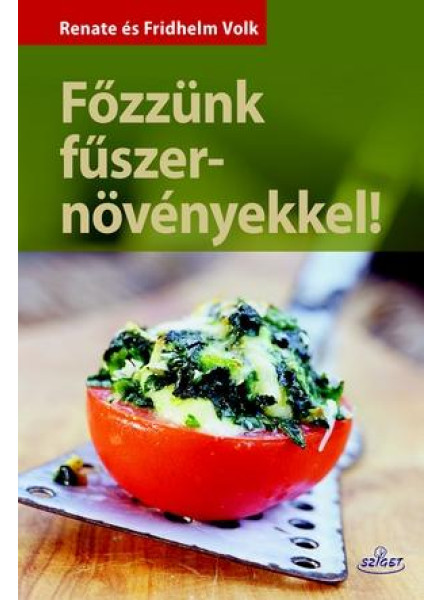 FŐZZÜNK FŰSZERNÖVÉNYEKKEL! FŐZZÜNK FŰSZERNÖVÉNYEKKEL!