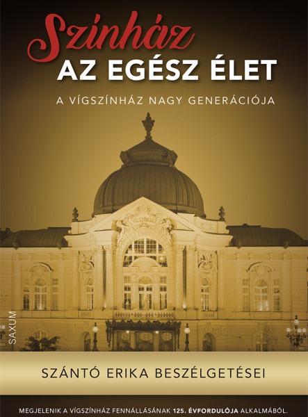 SZÍNHÁZ AZ EGÉSZ ÉLET - A VÍGSZÍNHÁZ NAGY GENERÁCIÓJA