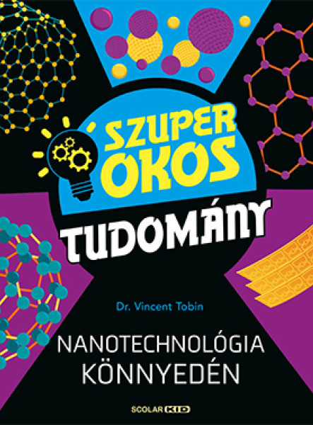 NANOTECHNOLÓGIA KÖNNYEDÉN - SZUPER OKOS TUDOMÁNY