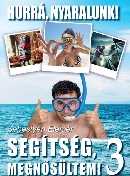 SEGÍTSÉG MEGNŐSÜLTEM! 3. -  HURRÁ, NYARALUNK!