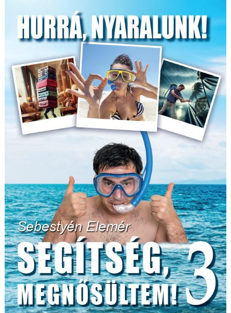 SEGÍTSÉG MEGNŐSÜLTEM! 3. - HURRÁ, NYARALUNK! SEGÍTSÉG MEGNŐSÜLTEM! 3. - HURRÁ, NYARALUNK!