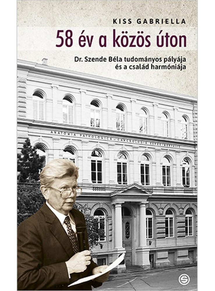 58 ÉV A KÖZÖS ÚTON - DR. SZENDE BÉLA TUDOMÁNYOS PÁLYÁJA ÉS A CSALÁD HARMÓNIÁJA