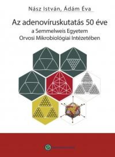 AZ ADENOVÍRUSKUTATÁS 50 ÉVE - A SEMM. EGYETEM ORVOSI MIKROBIOLÓGIAI INTÉZETÉBEN