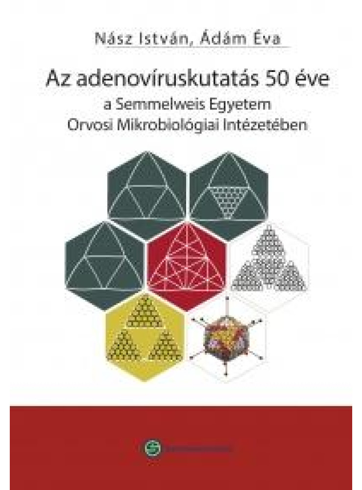 AZ ADENOVÍRUSKUTATÁS 50 ÉVE - A SEMM. EGYETEM ORVOSI MIKROBIOLÓGIAI INTÉZETÉBEN