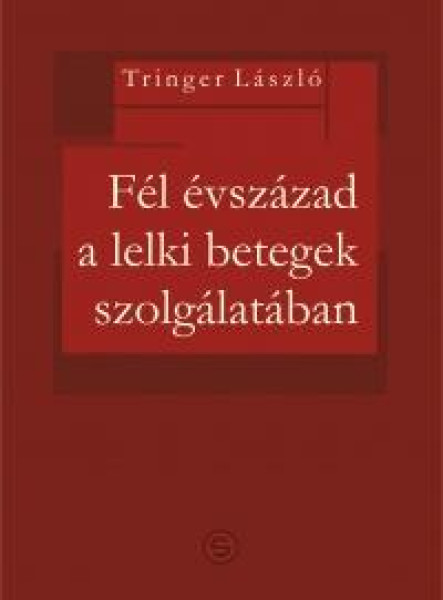 FÉL ÉVSZÁZAD A LELKI BETEGEK SZOLGÁLATÁBAN