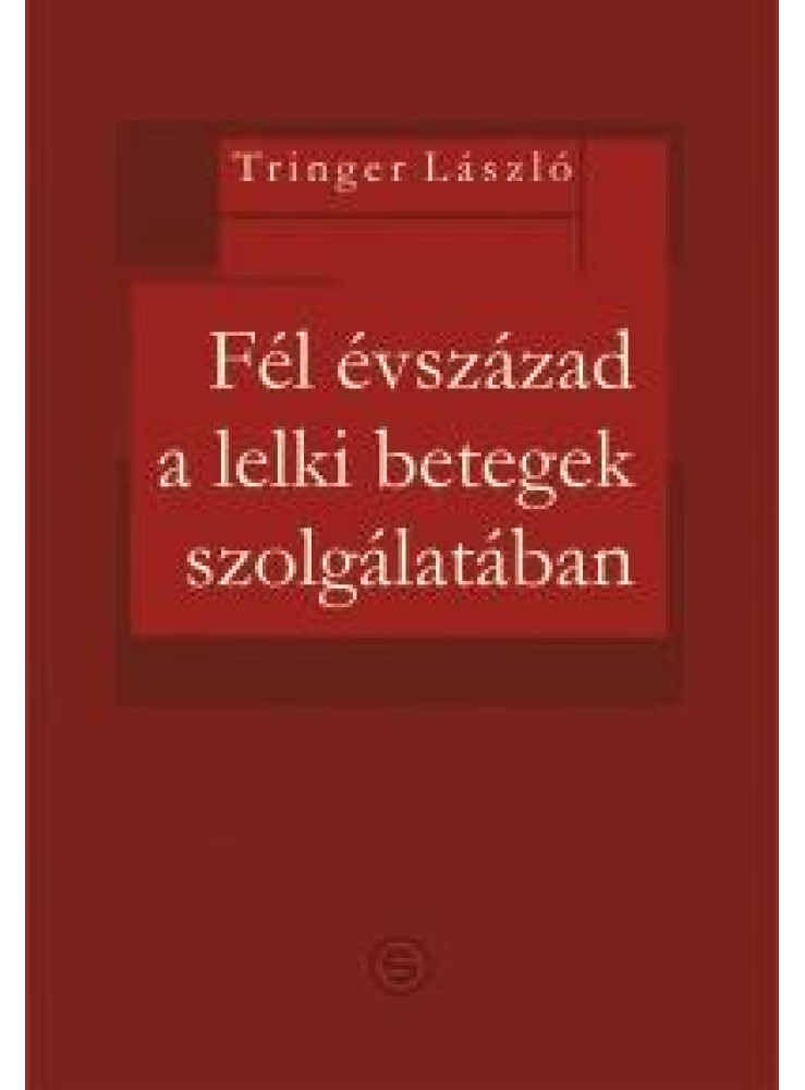 FÉL ÉVSZÁZAD A LELKI BETEGEK SZOLGÁLATÁBAN