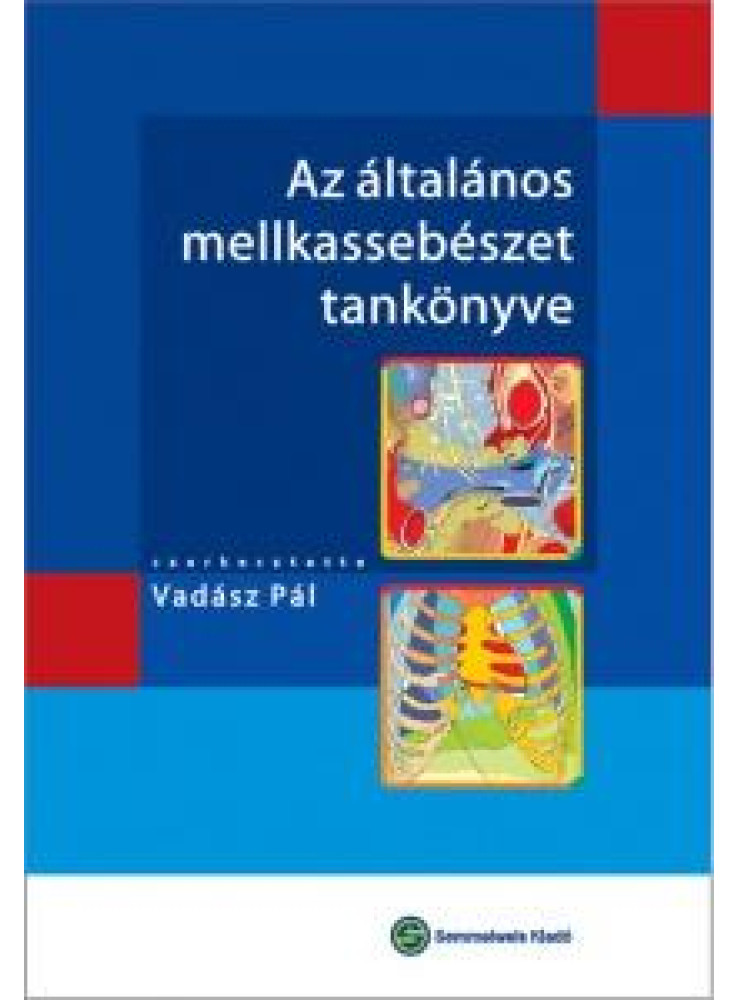 AZ ÁLTALÁNOS MELLKASSEBÉSZET TANKÖNYVE AZ ÁLTALÁNOS MELLKASSEBÉSZET TANKÖNYVE