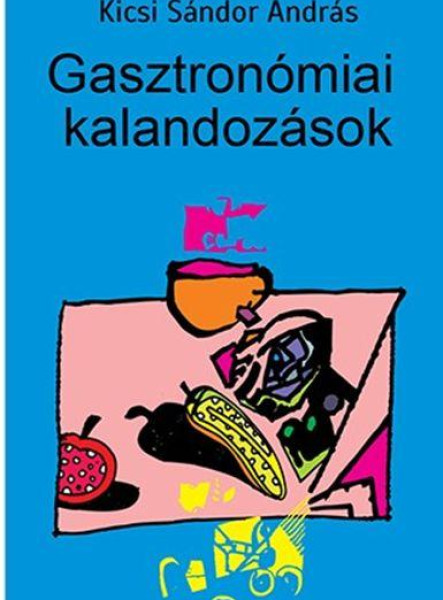 GASZTRONÓMIAI KALANDOZÁSOK
