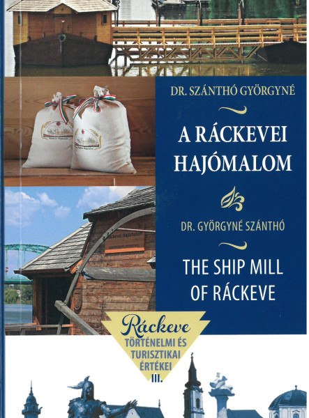 A RÁCKEVEI HAJÓMALOM - THE SHIP MILL OF RÁCKEVE