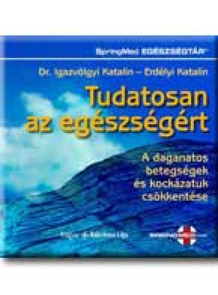 TUDATOSAN AZ EGÉSZSÉGÉRT TUDATOSAN AZ EGÉSZSÉGÉRT