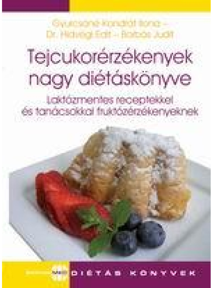 TEJCUKORÉRZÉKENYEK NAGY DIÉTÁSKÖNYVE TEJCUKORÉRZÉKENYEK NAGY DIÉTÁSKÖNYVE