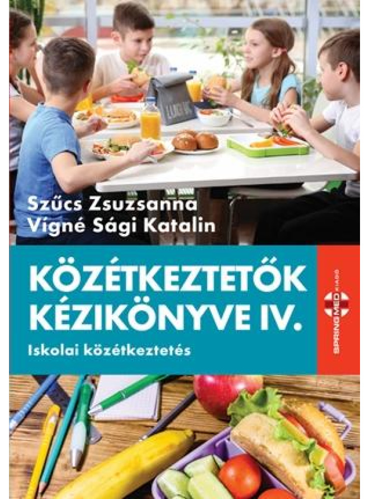 KÖZÉTKEZTETŐK KÉZIKÖNYVE IV. - ISKOLAI KÖZÉKEZTETÉS KÖZÉTKEZTETŐK KÉZIKÖNYVE IV. - ISKOLAI KÖZÉKEZTETÉS