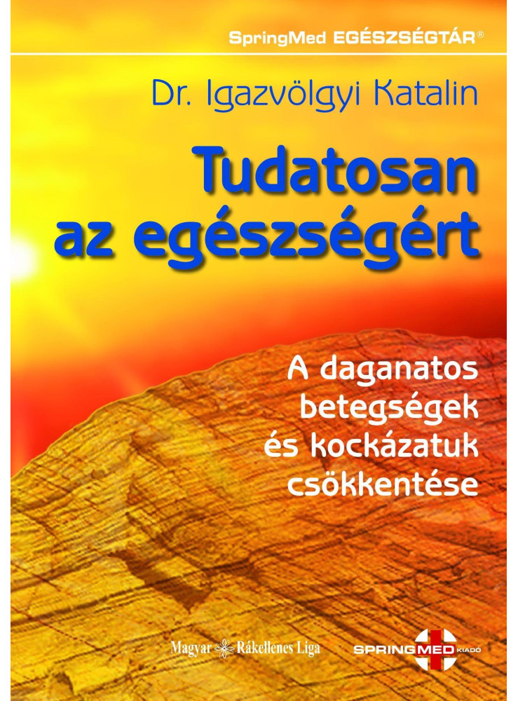 TUDATOSAN AZ EGÉSZSÉGÉRT - ÚJ BORÍTÓ! TUDATOSAN AZ EGÉSZSÉGÉRT - ÚJ BORÍTÓ!