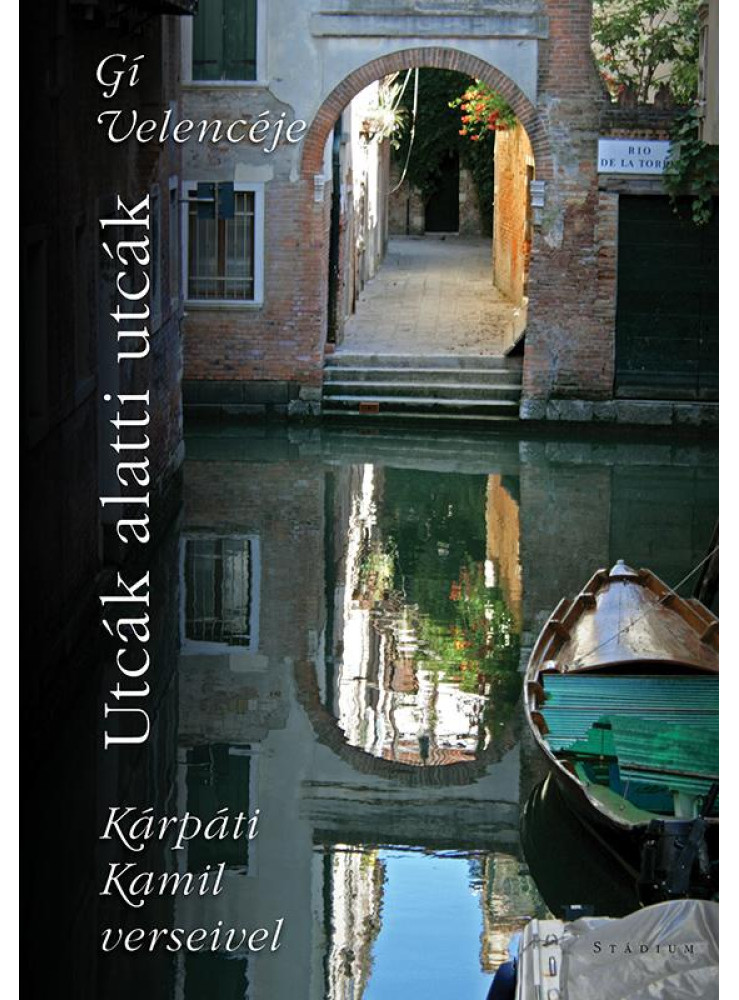 UTCÁK ALATTI UTCÁK - GÍ VELENCÉJE, KÁRPÁTI KAMIL VERSEIVEL
