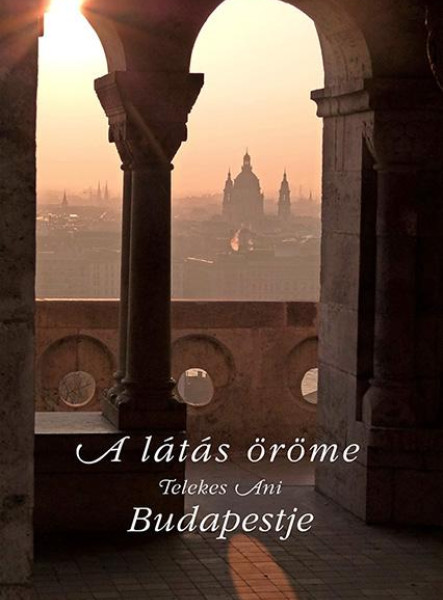 A LÁTÁS ÖRÖME - TELEKES ANI BUDAPESTJE (ALBUM)