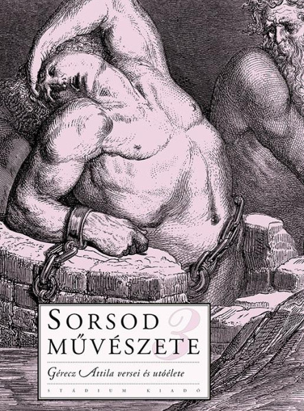 SORSOD MŰVÉSZETE 3. - GÉRECZ ATTILA VERSEI ÉS UTÓÉLETE