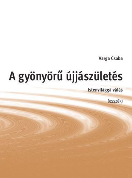A GYÖNYÖRŰ ÚJJÁSZÜLETÉS - ISTENVILÁGGÁ VÁLÁS