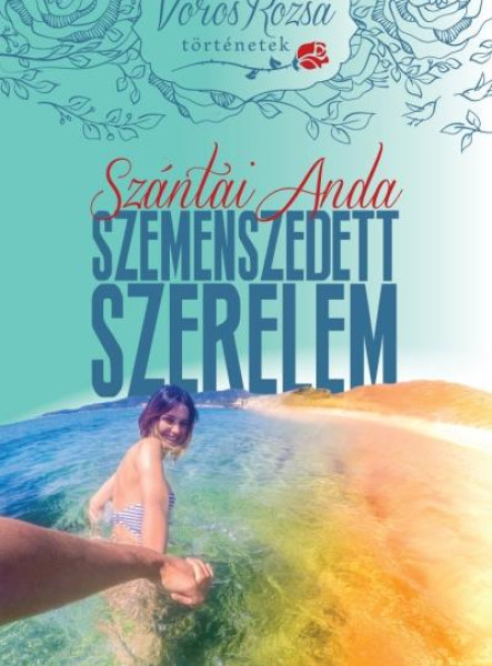 SZEMENSZEDETT SZERELEM - VÖRÖS RÓZSA TÖRTÉNETEK 1.