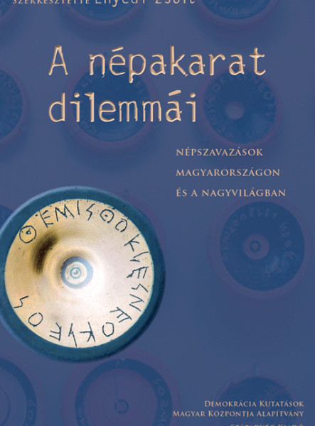 A NÉPAKARAT DILEMMÁI - NÉPSZAVAZÁSOK MAGYARORSZÁGON ÉS A NAGYVILÁGBAN