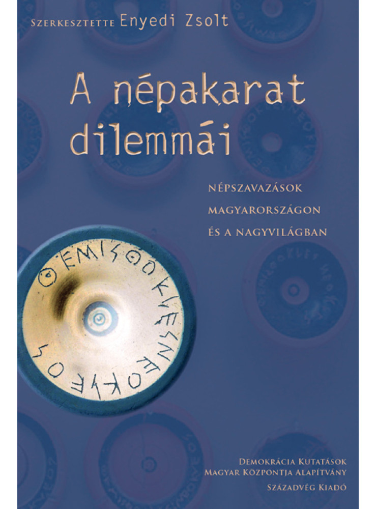 A NÉPAKARAT DILEMMÁI - NÉPSZAVAZÁSOK MAGYARORSZÁGON ÉS A NAGYVILÁGBAN A NÉPAKARAT DILEMMÁI - NÉPSZAVAZÁSOK MAGYARORSZÁGON ÉS A NAGYVILÁGBAN