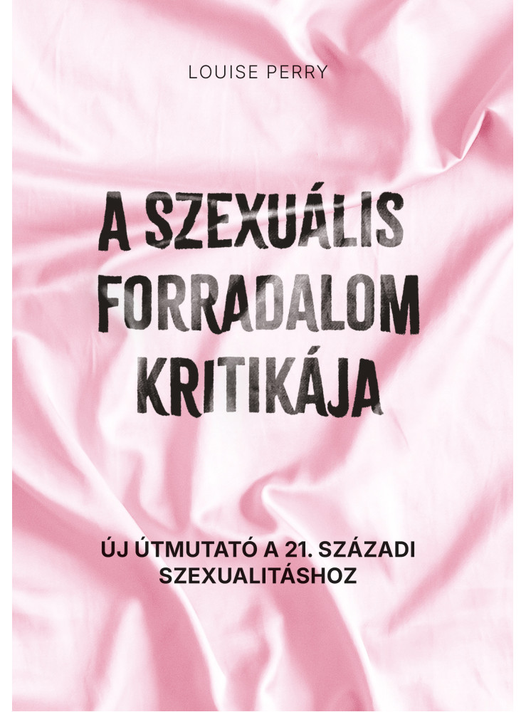 A SZEXUÁLIS FORRADALOM KRITIKÁJA A SZEXUÁLIS FORRADALOM KRITIKÁJA