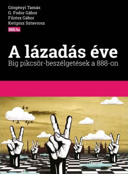 A LÁZADÁS ÉVE - BIG PIKCSÖR-BESZÉLGETÉSEK A 888-ON
