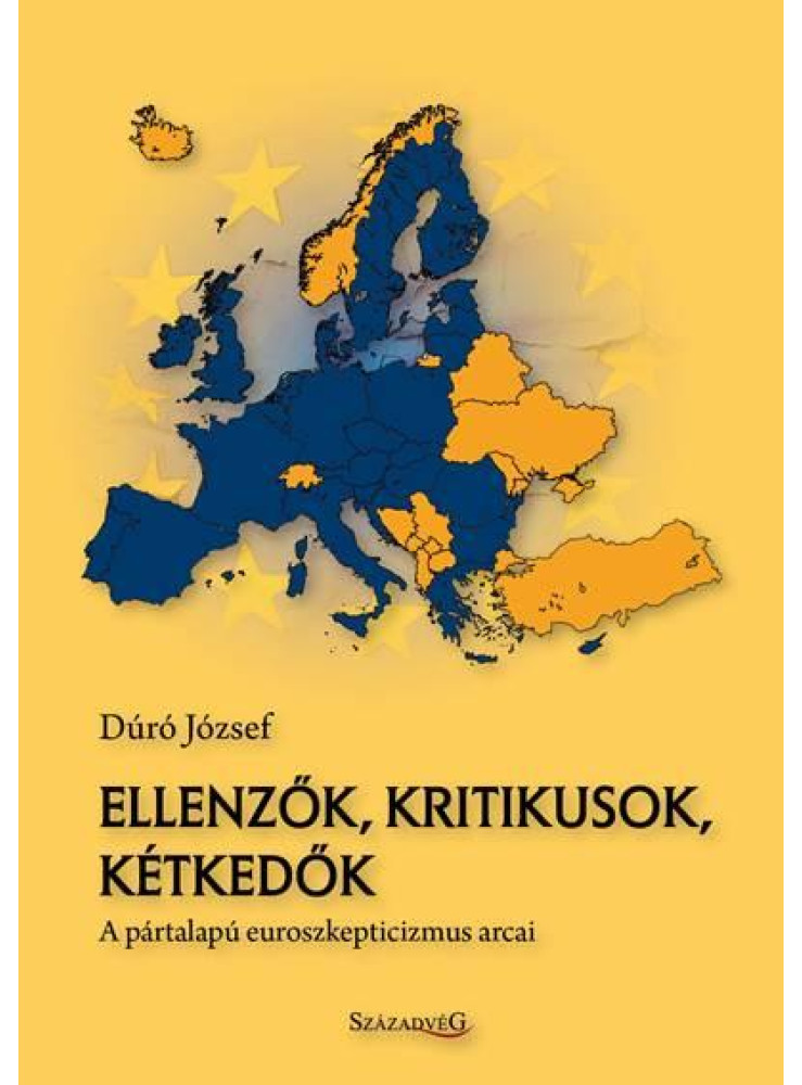 ELLENZŐK, KRITIKUSOK, KÉTKEDŐK - A PÁRTALAPÚ EUROSZKEPTICIZMUS ARCAI ELLENZŐK, KRITIKUSOK, KÉTKEDŐK - A PÁRTALAPÚ EUROSZKEPTICIZMUS ARCAI