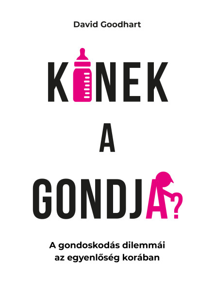 KINEK A GONDJA? - A GONDOSKODÁS DILEMMÁI AZ EGYENLŐSÉG KORÁBAN