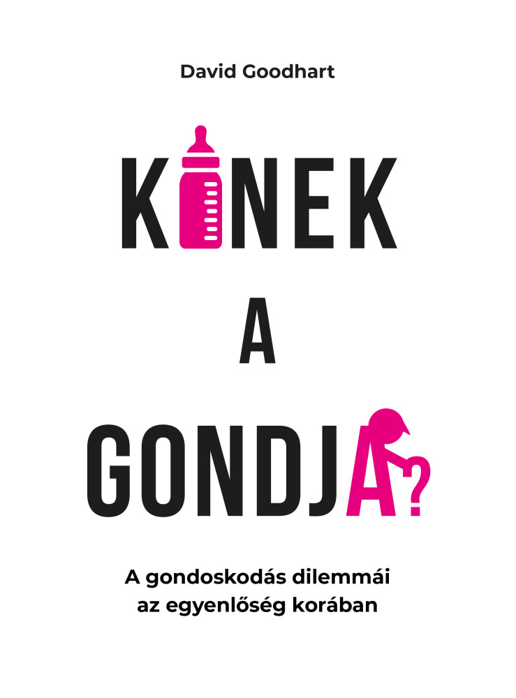 KINEK A GONDJA? - A GONDOSKODÁS DILEMMÁI AZ EGYENLŐSÉG KORÁBAN KINEK A GONDJA? - A GONDOSKODÁS DILEMMÁI AZ EGYENLŐSÉG KORÁBAN
