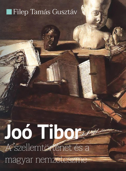 JOÓ TIBOR - A SZELLEMTÖRTÉNET ÉS A MAGYAR NEMZETESZME