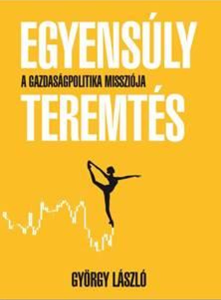 EGYENSÚLYTEREMTÉS - A GAZDASÁGPOLITIKA MISSZIÓJA