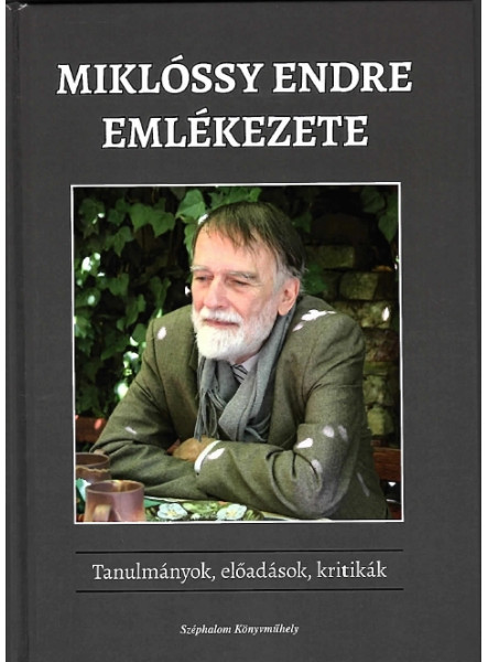 MIKLÓSSY ENDRE EMLÉKEZETE - TANULMÁNYOK, ELŐADÁSOK, KRITIKÁK MIKLÓSSY ENDRE EMLÉKEZETE - TANULMÁNYOK, ELŐADÁSOK, KRITIKÁK