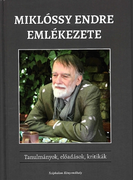 MIKLÓSSY ENDRE EMLÉKEZETE - TANULMÁNYOK, ELŐADÁSOK, KRITIKÁK