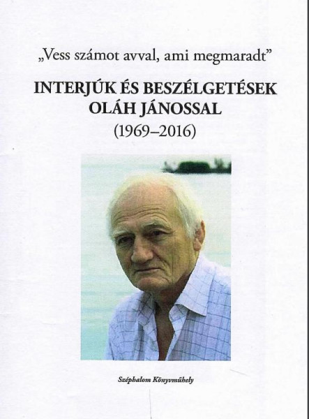 VESS SZÁMOT AVVAL, AMI MEGMARAD - INTERJÚK ÉS BESZÉLGETÉSEK OLÁH JÁNOSSAL