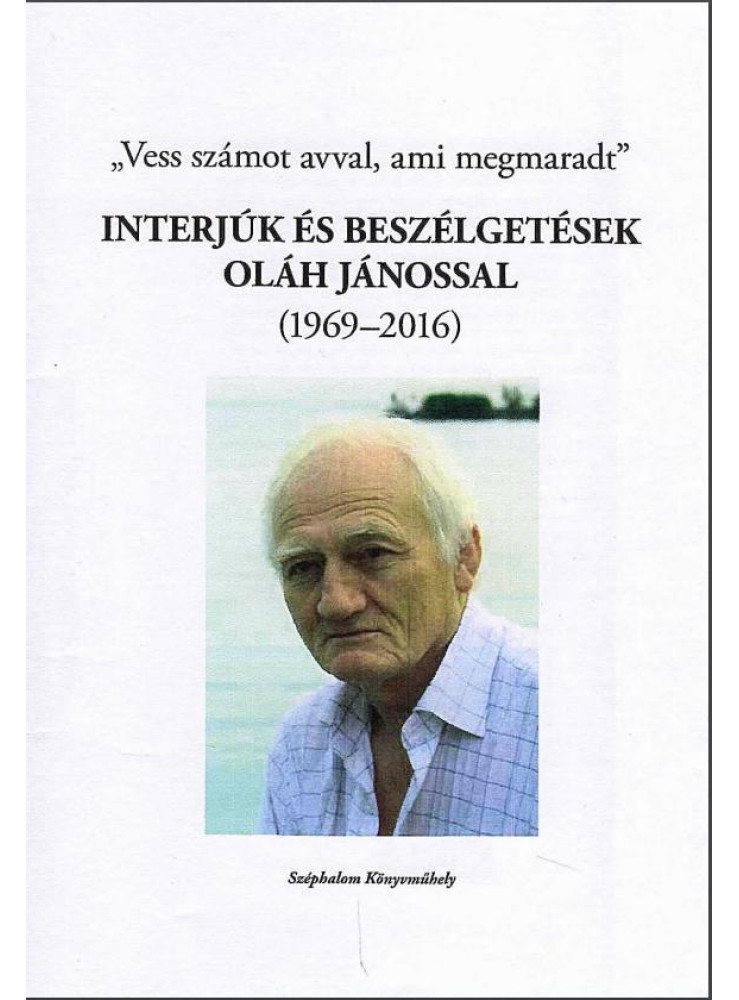 VESS SZÁMOT AVVAL, AMI MEGMARAD - INTERJÚK ÉS BESZÉLGETÉSEK OLÁH JÁNOSSAL