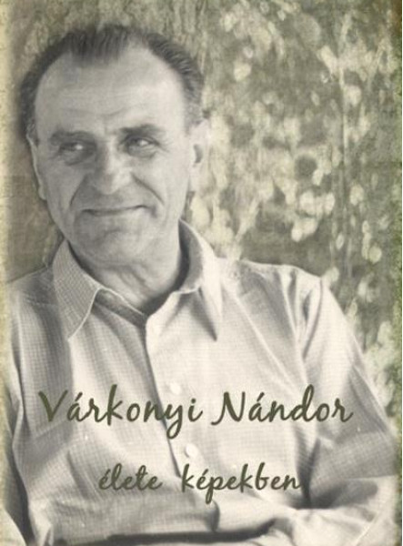 VÁRKONYI NÁNDOR ÉLETE KÉPEKBEN
